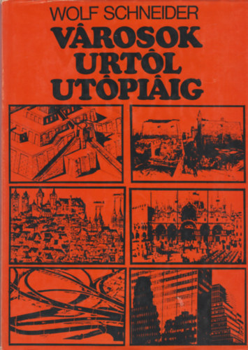 Wolf Schneider: Városok Urtól Utópiáig