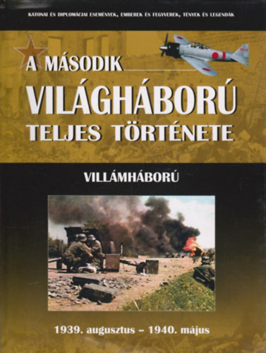 Balogh-Ferwagner-Miszlay-Prantner-Szirtes-Zámodits: A második világháború teljes története 1. kötet: Villámháború - 1939. augusztus - 1940. május