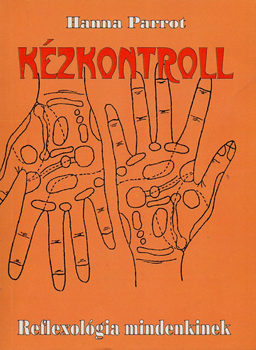 Hanna Parrot: Kézkontroll - Reflexológia mindenkinek