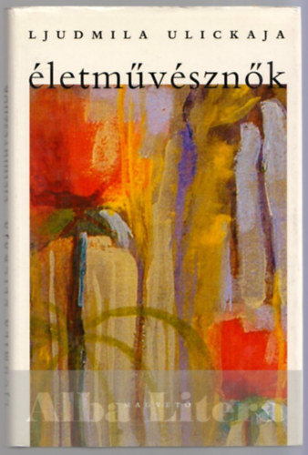 Ljudmila Ulickaja: Életművésznők