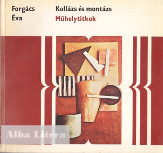 Forgács Éva: Kollázs és montázs (Műhelytitkok)