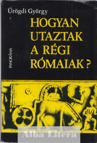 Ürögdi György: Hogyan utaztak a régi rómaiak?