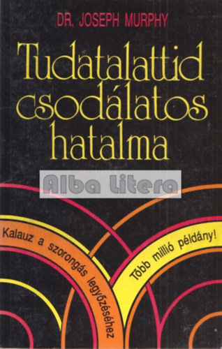 Dr. Joseph Murphy: Tudatalattid csodálatos hatalma 
