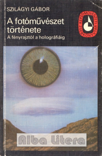 Szilágyi Gábor: A fotóművészet története