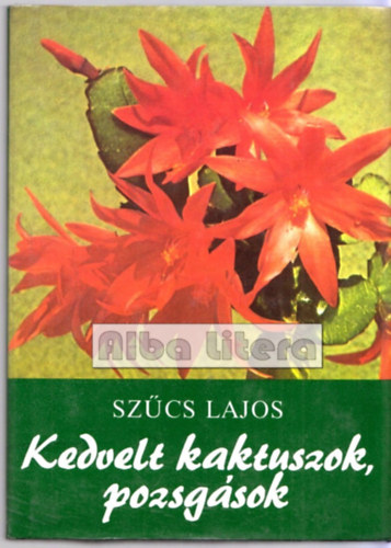 Szűcs Lajos: Kedvelt kaktuszok, pozsgások