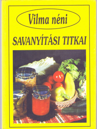 : Vilma néni savanyítási titkai