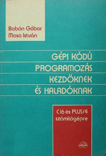 Babán Gábor, Masa István: Gépi kódú programozás kezdőknek és haladóknak / C16 és PLUS/4 számítógépre /