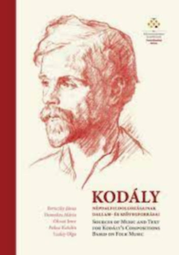 Bereczky János, Domokos Mária, Olsvai Imre, Paksa Katalin, Szalay Olga: Kodály népdalfeldolgozásainak dallam- és szövegforrásai - Sources of music and text for Kodály's compositions based-on folk music