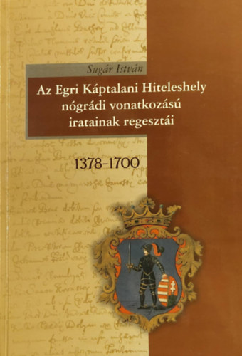 Sugár István: Az Egri Káptalani Hiteleshely nógrádi vonatkozású iratainak regesztái
