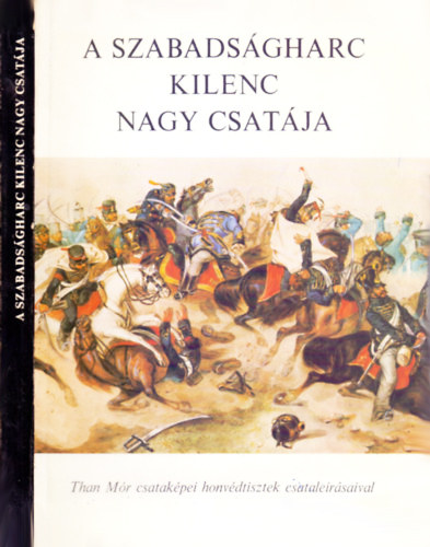 Katona Tamás (szerk.): A szabadságharc kilenc nagy csatája - Than Mór csataképei honvédtisztek csataleírásaival (14 színes képmelléklettel)