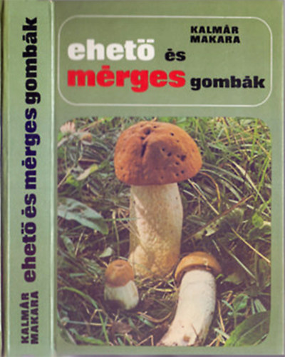 Dr. Kalmár Zoltán-Dr. Makara György: Ehető és mérges gombák