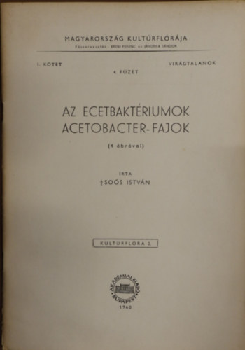 Soós István: Az ecetbaktériumok-Acetobacter fajok-Magyarország Kultórflórája Virágtalanok 1. kötet 4.füzet