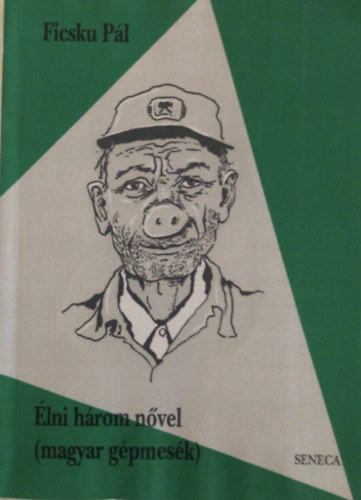 Ficsku Pál: Élni három nővel (magyar gépmesék)