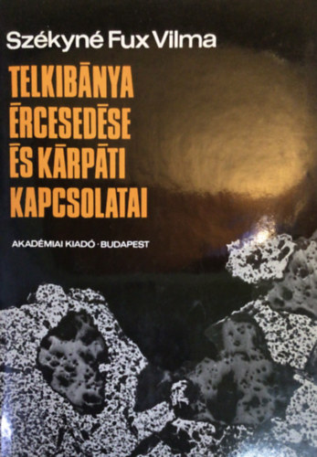 Székyné Fux Vilma: Telkibánya ércesedése és kárpáti kapcsolatai