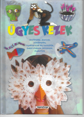 : Ügyes kezek - Arcfestés, álarcok, pólófestés, nyakláncok és karkötők, papírvirágok, jelmezek, makettek