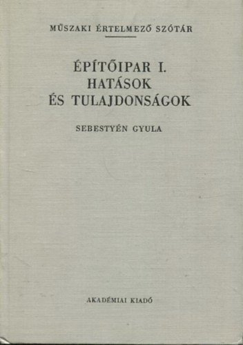 Dr. Sebestyén Gyula: Építőipar I.- Hatások és tulajdonságok (Műszaki értelmező szótár 37.)