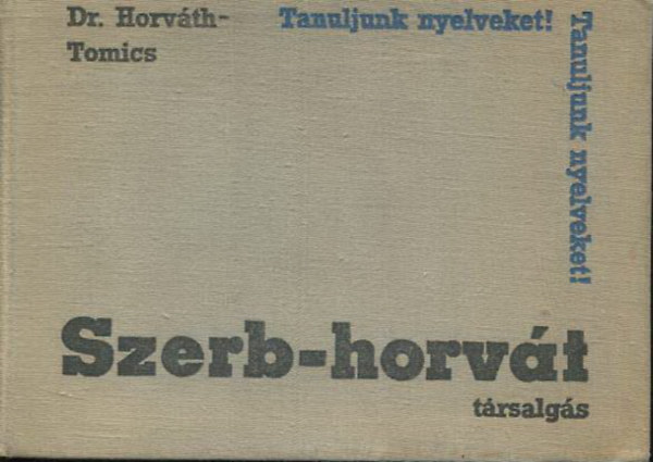 Dr. Horváth M.-Dr. Tomics L.: Szerb-horvát társalgási zsebkönyv (Tanuljunk nyelveket!)