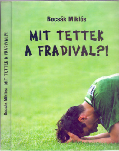 Bocsák Miklós: Mit tettek a Fradival?