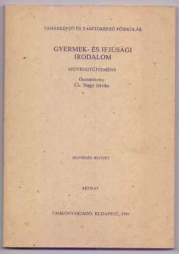 Összeállította: Cs. Nagy István: Gyermek - és ifjúsági irodalom (szöveggyűjtemény)