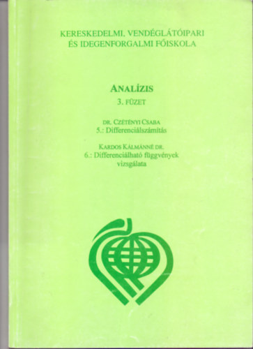 Dr. Czétényi Csaba - Kardos Kálmánné Dr.: Analízis 3. füzet - 5.: Differenciálszámítás - 6.: Differenciálható függvények vizsgálata (Gazdasági Matematika)