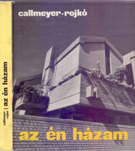 Callmeyer Ferenc - Rojkó Ervin: Az én házam