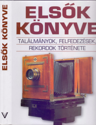 Tóth Emese (szerk.) - Németh Dorottya (ford.): Elsők könyve (Találmányok, felfedezések, rekordok története)
