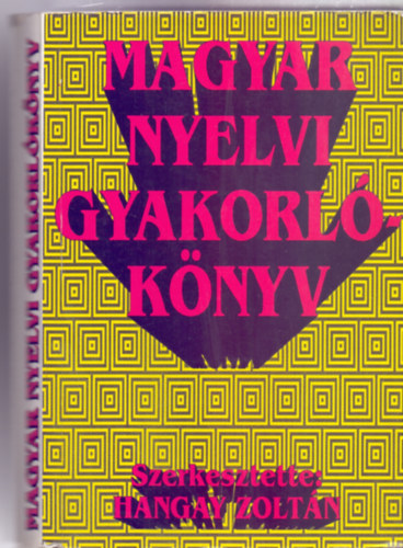 Szerk: Hangay Zoltán: Magyar nyelvi gyakorlókönyv (Második, javított kiadás)