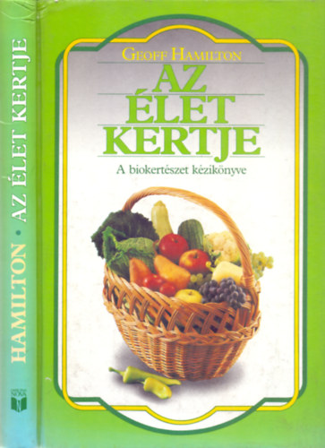 Geoff Hamilton: Az élet kertje - A biokertészet kézikönyve (Bálint György ajánlásával)