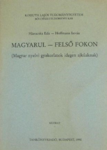 Hlavacska Edit, Hoffmann István: Magyarul - Felső fokon (Magyar nyelvi gyakorlatok idegen ajkúaknak)