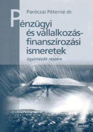 Dr. Paróczai Péterné: Pénzügyi és vállalkozásfinanszírozási ismeretek ügyintézők részére