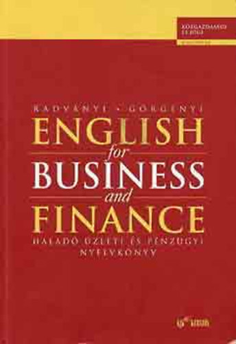 Radványi Tamás-Görgényi István: English for Business and Finance - haladó üzleti és pénzügyi nyelvköny