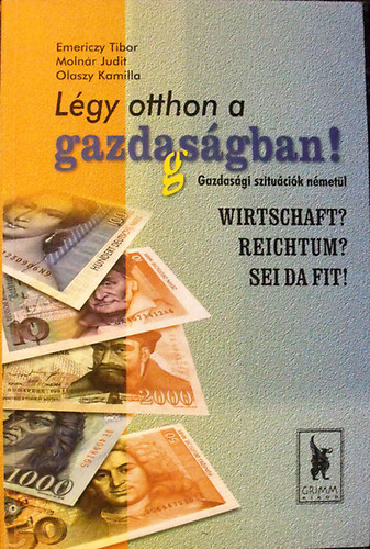 Emericzy - Molnár - Olaszy: Légy otthon a gazdagságban! Gazdasági szituációk németül (Wirtschaft? Reichtum? Sei da fit!)