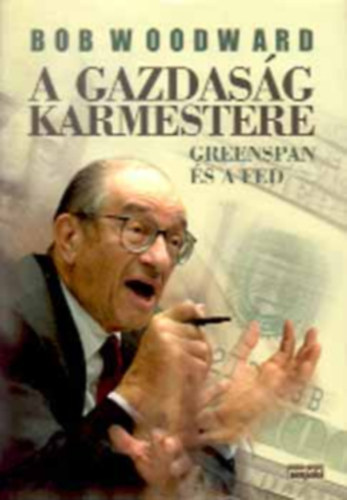 Bob Woodward: A gazdaság karmestere - Greenspan és a FED