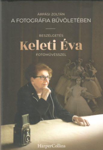 Árpási Zoltán: A forográfia bűvöletében - Beszélgetés Keleti Éva fotóművésszel