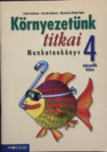 Csókási Andrásné, Horváth Andrásné, Mészárosné Balogh Ágnes: Környezetünk titkai munkatankönyv 4. második félév