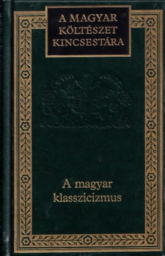 : A magyar klasszicizmus (A magyar költészet kincsestára 45.)