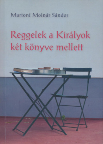 Martoni Molnár Sándor: Reggelek a Királyok két könyve mellett