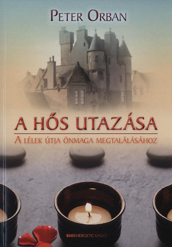 Peter Orban: A hős utazása (A lélek útja önmaga megtalálásához)