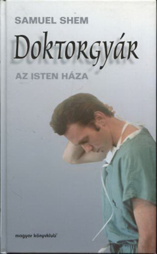 Samuel Shem: Doktorgyár - Az Isten háza