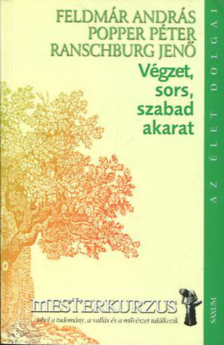 Feldmár András; Popper Péter; Dr. Ranschburg Jenő: Végzet, sors, szabad akarat