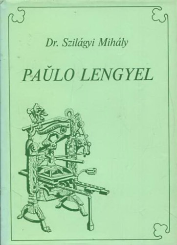 Dr. Szilágyi Mihály: Paulo Lengyel - eszperantista nyomdász, újságíró, akadémikus