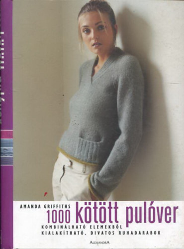 Amanda Griffiths: 1000 kötött pulóver - Kombinálható elemekből kialakítható, divatos ruhadarabok