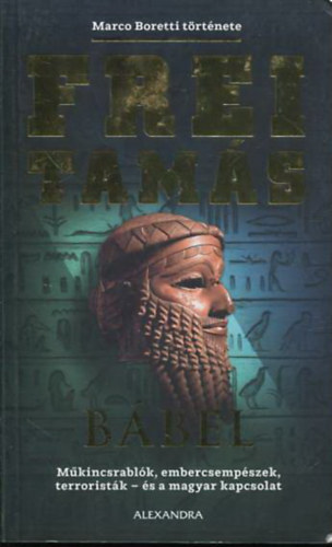Frei Tamás: Bábel - Műkincsrablók, embercsempészek, terroristák - és a magyar kapcsolat (Marco Boretti története)