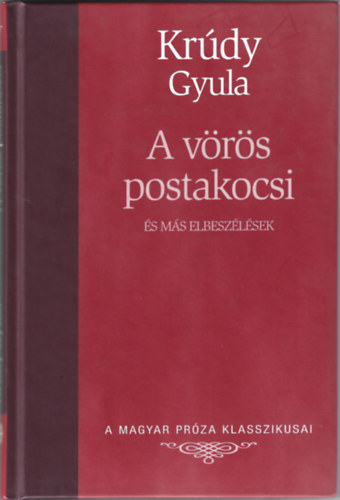 Krúdy Gyula: A vörös postakocsi és más elbeszélések (A magyar próza klasszikusai)