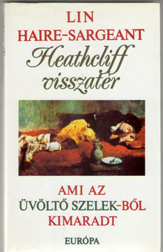 Lin Haire-Sargeant: Heathcliff visszatér - Ami az Üvöltő szelekből kimaradt