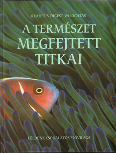 Robin Dunbar, David Helton, Clair Brunton és még sokan mások: A természet megfejtett titkai - Földünk csodálatos élővilága