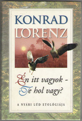 Konrad Lorenz: Én itt vagyok-Te hol vagy? (a nyári lúd etológiája)