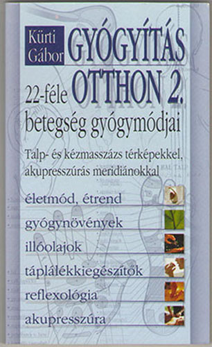 Kürti Gábor: Gyógyítás otthon 2. - 22-féle betegség gyógymódjai