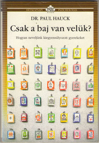 Paul Hauck: Csak a baj van velük? - hogyan neveljünk kiegyensúlyozott gyerekeket