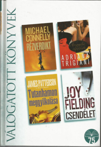 Connelly, Trigiani, Patterson, Fielding: Reader's digest Válogatott könyvek, Rézverdikt, Angyali cipellők, Tutanhamon meggyilkolása, Csendélet